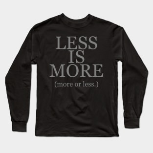 Less is More More or Less Long Sleeve T-Shirt